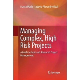 (영문도서) Managing Complex High Risk Projects: A Guide to Basic and Advanced Project Management Paperback, Springer, English, 9781447173908