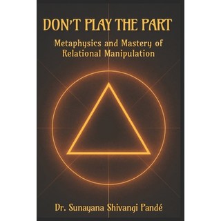 (英文圖書)Don't Play the Part: Metaphysics and Mastery of Relational Manipulation 平裝版, Independently Published, 英文