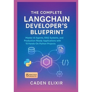 (영문도서)The Complete LangChain Developer's Blueprint: Master AI Agents RAG Systems and... Paperback, Independently Published, English, 9798272209870