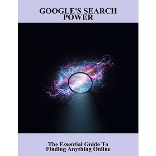 (英文圖書)Google'S Search Power: The Essential Guide To Finding Anything Online 平裝版, Independently Published, English