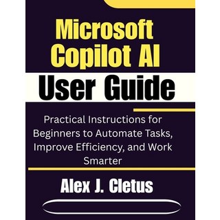 (英文圖書)Microsoft Copilot AI User Guide: Practical Instructions for Beginners to Automat... 平裝版, Independently Published, 英文