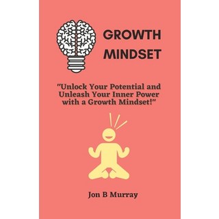 (영문도서) Growth Mindset: "Unlock Your Potential and Unleash Your Inner Power with a Growth Mindset!" Paperback, Independently Published, English, 9798374310078