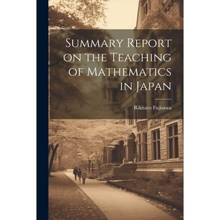 (영문도서) Summary Report on the Teaching of Mathematics in Japan Paperback, Legare Street Press, English, 9781021462510