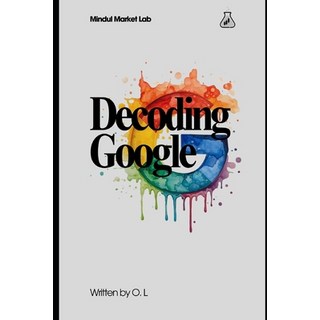 (英文圖書)Decoding Google: The Strategy Scale and Valuation Behind a Modern Tech Giant 平裝版, Independently Published, 英文