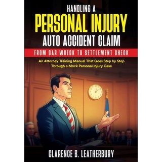 (英文圖書)Handling a Personal Injury Auto Accident Claim from Car Wreck to Settlement Chec... 平裝版, Clarence Benjamin Leatherbury, 英文