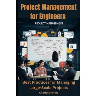 (영문도서) Project Management for Engineers: Best Practices for Managing Large-Scale Projects Paperback, Independently Published, English, 9798312926156