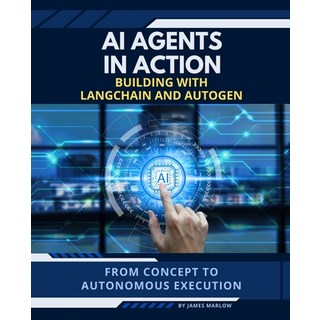 (영문도서)AI Agents in Action: Building with LangChain and Autogen Paperback, Independently Published, English, 9798297418721