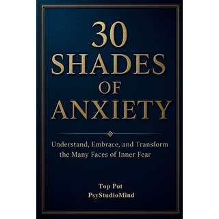 (영문도서)30 Shades of Anxiety: Understand Embrace and Transform the Many Faces of Inner... Paperback, Independently Published, English, 9798274791779