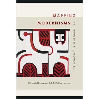 Mapping Modernisms: Art Indigeneity Colonialism Paperback, Duke University Press, English, 9780822368717