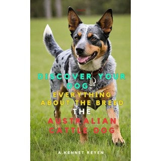 (英文圖書)Discover your Dog: Everything about the breed: The Australian Cattle Dog 平裝版, Independently Published, 英文