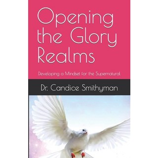 (영문도서) Opening the Glory Realms: Developing a Mindset for the Supernatural Paperback, Independently Published, English, 9798377548102