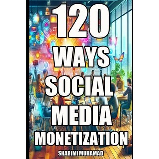 (英文圖書)120 Ways Social Media Monetization 平裝版, Independently Published, 英文