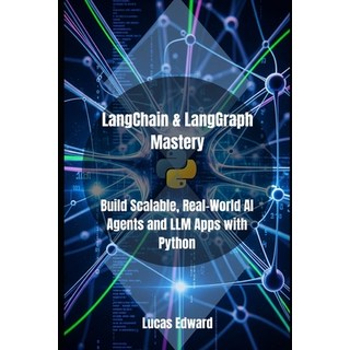 (영문도서)LangChain & LangGraph Mastery: Build Scalable Real-World AI Agents and LLM Apps... Paperback, Independently Published, English, 9798293627912