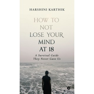 (英文圖書)How to Not Lose Your Mind at 18: A Survival Guide They Never Gave Us 精裝版, Notion Press, 英文