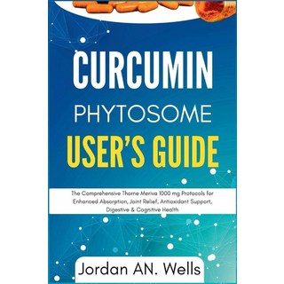 Curcumin Phytosome User’s Guide: The Comprehensive Thorne Meriva 1000 mg Protocols for Enhanced Ab, Curcumin Phytosome User’s Guid