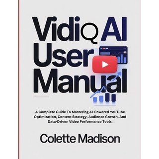 (英文圖書)VidiQ AI User Manual: A Complete Guide To Mastering AI-Powered YouTube Optimizat... 平裝版, Independently Published, 英文