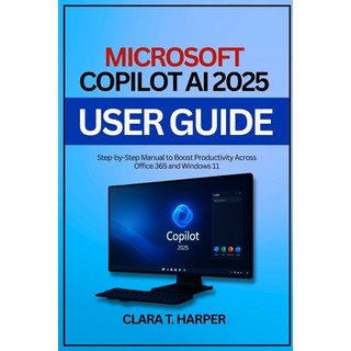 (英文圖書)Microsoft Copilot AI 2025 User Guide: Step-by-Step Manual to Boost Productivity... 平裝版, Independently Published, 英文