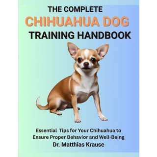 (英文圖書)The Complete Chihuahua Dog Training Handbook: Essential Tips for Your Chihuahua... 平裝版, Independently Published, 英文
