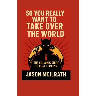 (英文圖書)So You Really Want to Take Over the World: The Villain's Guide to Real Success 平裝版, Independently Published, 英文