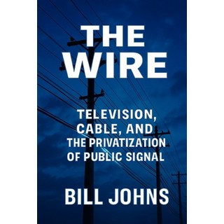 (英文圖書)The Wire: Television Cable and the Privatization of Public Signal 平裝版, Independently Published, 英文