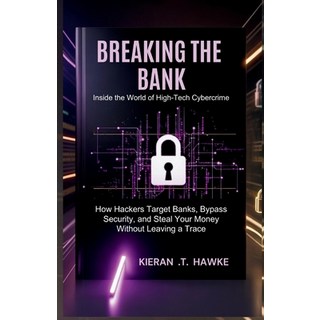 (英文圖書)Breaking the Bank: Inside the World of High-Tech Cybercrime: How Hackers Target... 平裝版, Independently Published, 英文