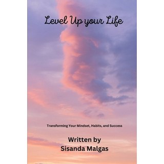 (영문도서) Level Up Your Life: Transforming Your Mindset Habits and Success Paperback, Independently Published, English, 9798393132811