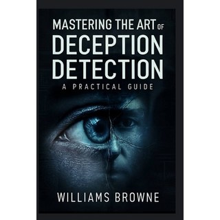 (英文圖書)Mastering The Art Of Deception Detection: A Practical Guide to Recognizing Decep... 平裝版, Independently Published, 英文