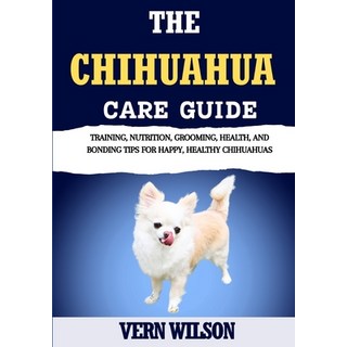 (英文圖書)The Chihuahua Care Guide: Training Nutrition Grooming Health And Bonding Tip... 平裝版, Independently Published, 英文