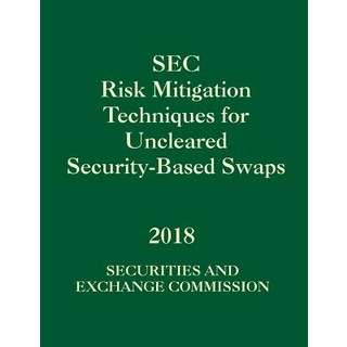 (영문도서) SEC Risk Mitigation Techniques for Uncleared Security-Based Swaps: File No. S7-28-18 Paperback, Independently Published, English, 9781792012990
