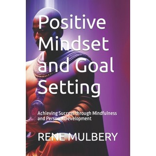 (영문도서) Positive Mindset and Goal Setting: Achieving Success through Mindfulness and Personal Develop... Paperback, Independently Published, English, 9798375135632