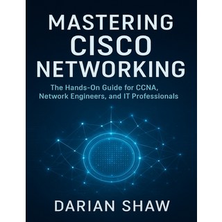 (英文圖書)Mastering Cisco Networking: The Hands-On Guide for CCNA Network Engineers and... 平裝版, Independently Published, 英文