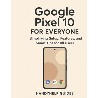 (英文圖書)Google Pixel 10 User Guide for Everyone: Simplifying Setup Features and Smart... 平裝版, Independently Published, 英文