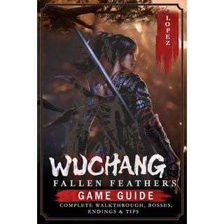 (英文圖書)Wuchang: Fallen Feathers: Game Guide - Complete Walkthrough Bosses Endings & Tips 平裝版, Independently Published, 英文