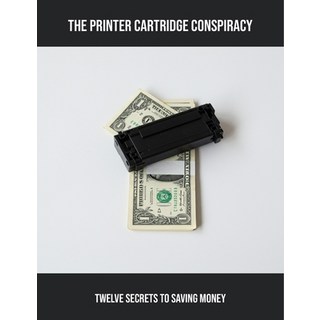 (英文圖書)The Printer Cartridge Conspiracy: Twelve Secrets To Saving Money 平裝版, Independently Published, 英文