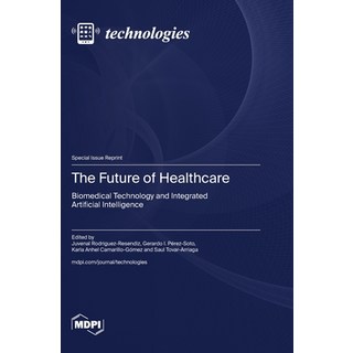 (영문도서) The Future of Healthcare: Biomedical Technology and Integrated Artificial Intel... Hardcover, Mdpi AG, English, 9783725826704