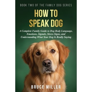 (英文圖書)How to Speak Dog: A Complete Family Guide to Dog Body Language Emotions Signal... 平裝版, Pacific Trust Holdings Nz Ltd., 英文
