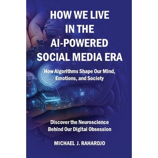 (英文圖書)How We Live in the AI-Powered Social Media Era: How Algorithms Shape Our Minds ... 平裝版, Independently Published, 英文
