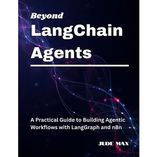 (영문도서)Beyond LangChain Agents: A Practical Guide to Building Agentic Workflows with La... Paperback, Independently Published, English, 9798265117977