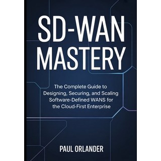 (英文圖書)SD-WAN Mastery: The Complete Guide to Designing Securing and Scaling Software-... 平裝版, Independently Published, 英文