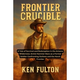 (영문도서)Frontier Crucible: A Tale of Survival and Redemption in the Arizona Wilderness:... Paperback, Independently Published, English, 9798272039354