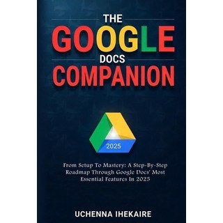 (英文圖書)The GOOGLE DOCS COMPANION: From Setup to Mastery: A Step-By-Step Roadmap Through... 平裝版, Independently Published, 英文