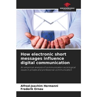 (英文圖書)How electronic short messages influence digital communication 平裝版, Our Knowledge Publishing, 英文