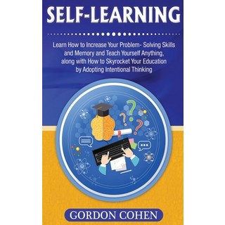 (영문도서) Self-Learning: Learn How to Increase Your Problem- Solving Skills and Memory and Teach Yourse... Hardcover, Bravex Publications, English, 9781647485405