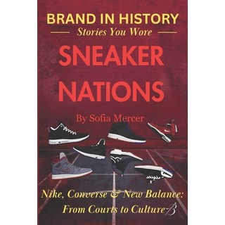 (英文圖書)Sneaker Nations: Nike Converse & New Balance: From Courts to Culture 平裝版, Independently Published, English