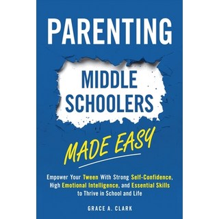 (영문도서) Parenting Middle Schoolers Made Easy: Empower Your Tween With Strong Self-Confi... Paperback, CA Solutions LLC, English, 9798227349293