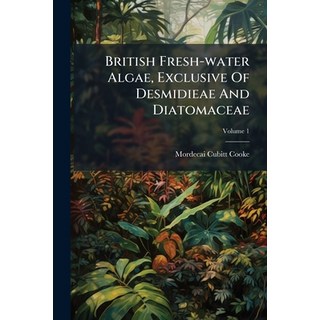 (英文書)British Fresh-water Algae Exclusive Of Desmidieae And Diatomaceae; Volume 1 平裝版, Nabu Press, 英文