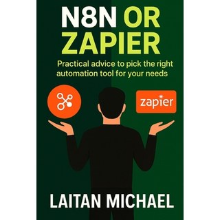 (영문도서)N8n or Zapier: Practical advice to pick the right automation tool for your needs Paperback, Independently Published, English, 9798298184571