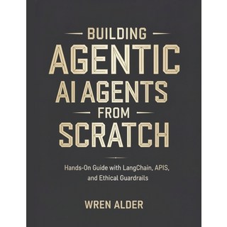 (영문도서)Building AI Agents from Scratch: Hands-On Guide with LangChain APIs and Ethica... Paperback, Independently Published, English, 9798273127036