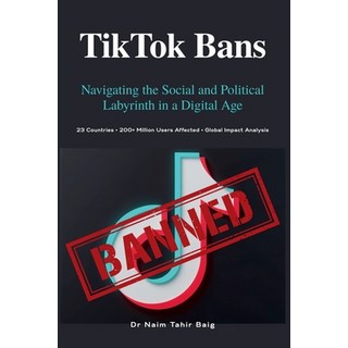 (英文圖書)TikTok Bans: Navigating the Social and Political Labyrinth in a Digital Age 平裝版, Dr Naim Tahir Baig, 英文
