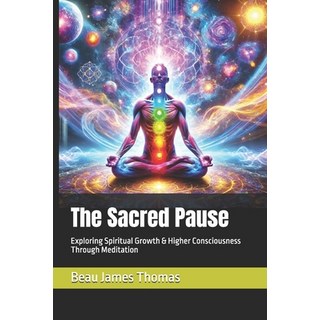(영문도서) The Sacred Pause: Exploring Spiritual Growth & Higher Consciousness Through Med... Paperback, Independently Published, English, 9798311191234